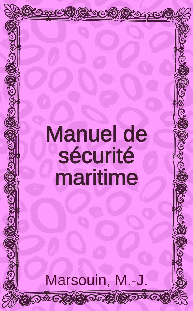 Manuel de sécurité maritime : (Incendie et gaz de combat) : A l'usage des candidats aux examens de la marine marchande