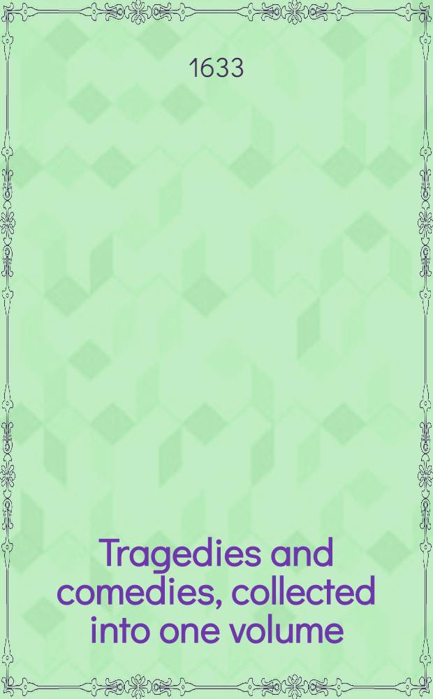 Tragedies and comedies, collected into one volume