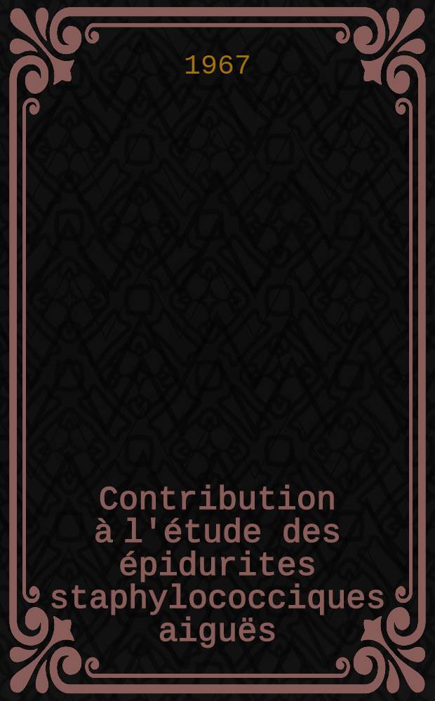 Contribution &agrave; l'&eacute;tude des &eacute;pidurites staphylococciques aigu&euml;s : &Agrave; propos d'un ces : Th&egrave;se ..