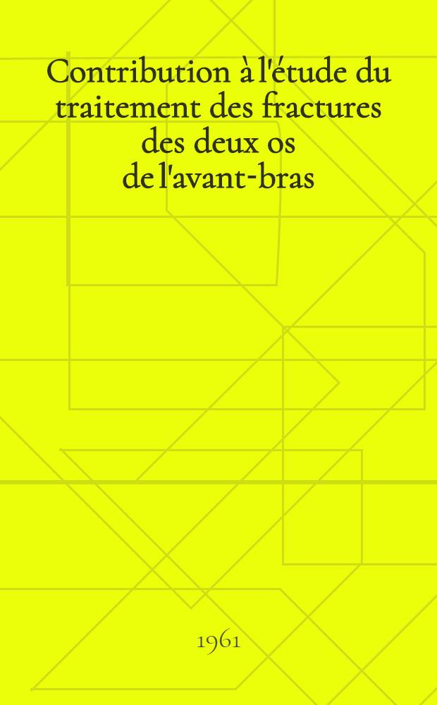 Contribution à l'étude du traitement des fractures des deux os de l'avant-bras : Thèse ..