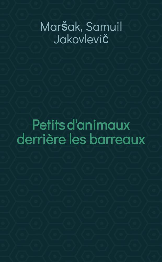 Petits d'animaux derrière les barreaux : Poésies