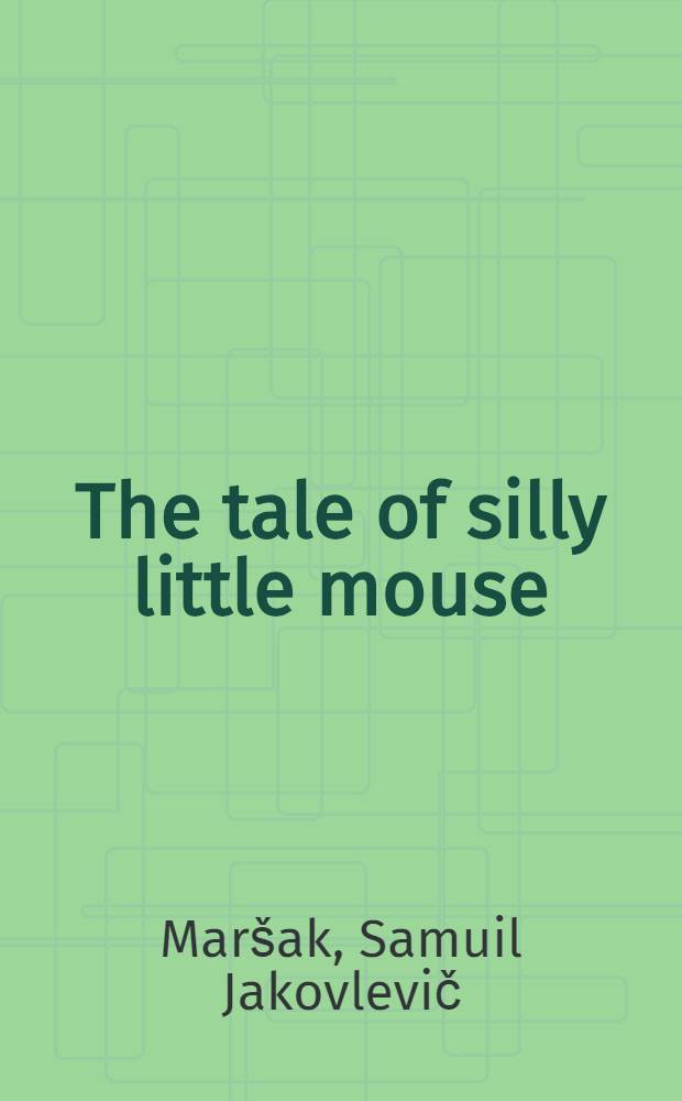 The tale of silly little mouse : For tiny tots