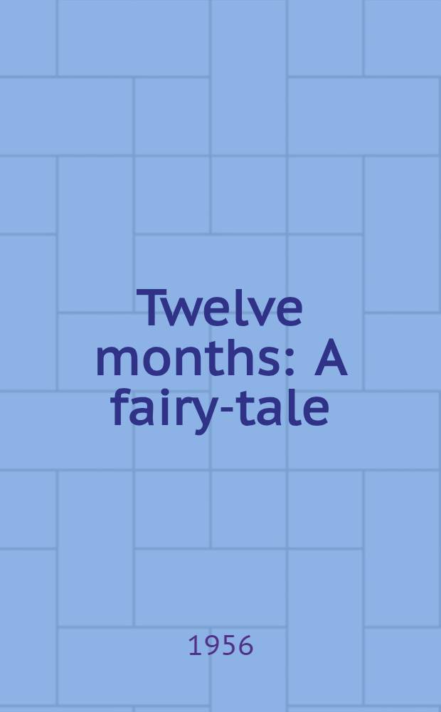 Twelve months : A fairy-tale : For children