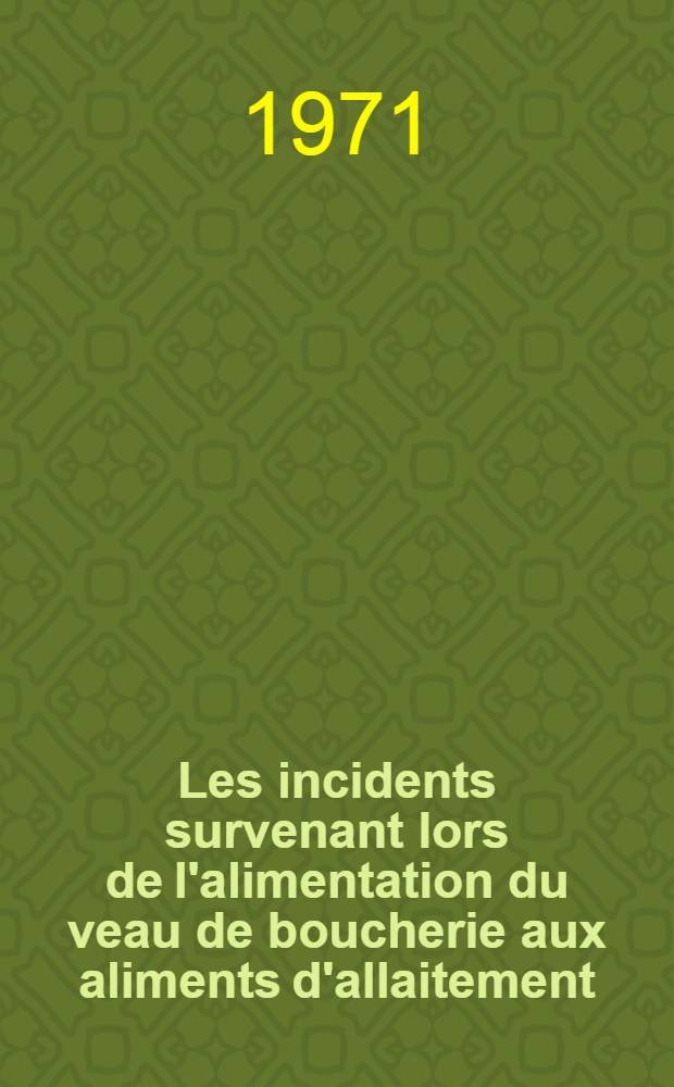 Les incidents survenant lors de l'alimentation du veau de boucherie aux aliments d'allaitement : Th&egrave;se ..
