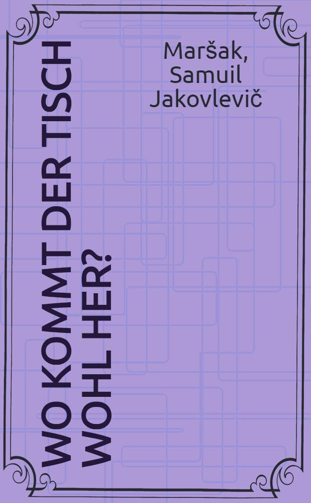 Wo kommt der Tisch wohl her?