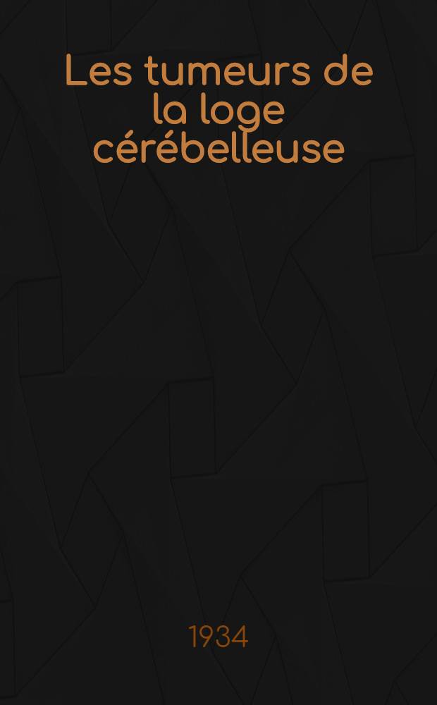 ... Les tumeurs de la loge cérébelleuse : Fosse cérébrale postérieures : Diagnostic et traitement ..