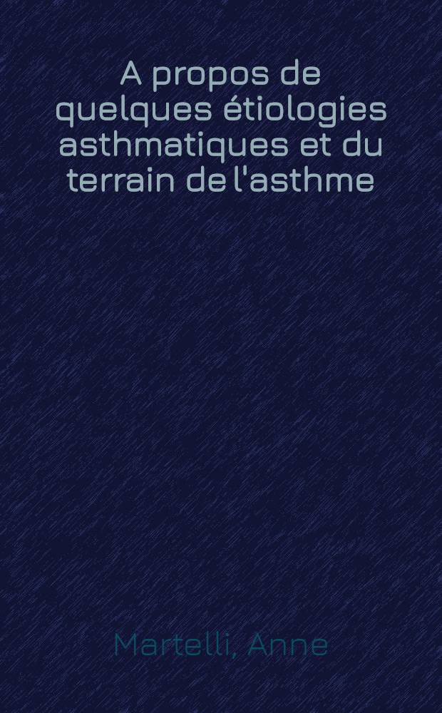 A propos de quelques étiologies asthmatiques et du terrain de l'asthme : Thèse ..