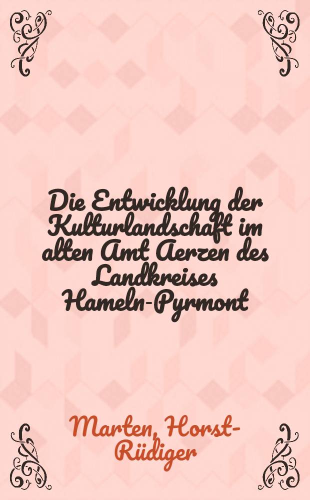 Die Entwicklung der Kulturlandschaft im alten Amt Aerzen des Landkreises Hameln-Pyrmont : Text