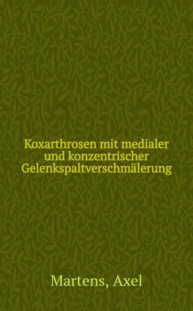 Koxarthrosen mit medialer und konzentrischer Gelenkspaltverschmälerung : Klinische und röntgenologische Untersuchungen : Inaug.-Diss. der Med. Fak. der Univ. zu Tübingen