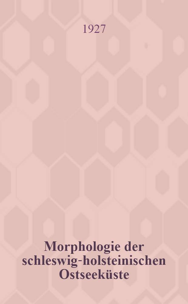 Morphologie der schleswig-holsteinischen Ostseeküste : Inaug.-Diss. ... der ... Universität zu Kiel