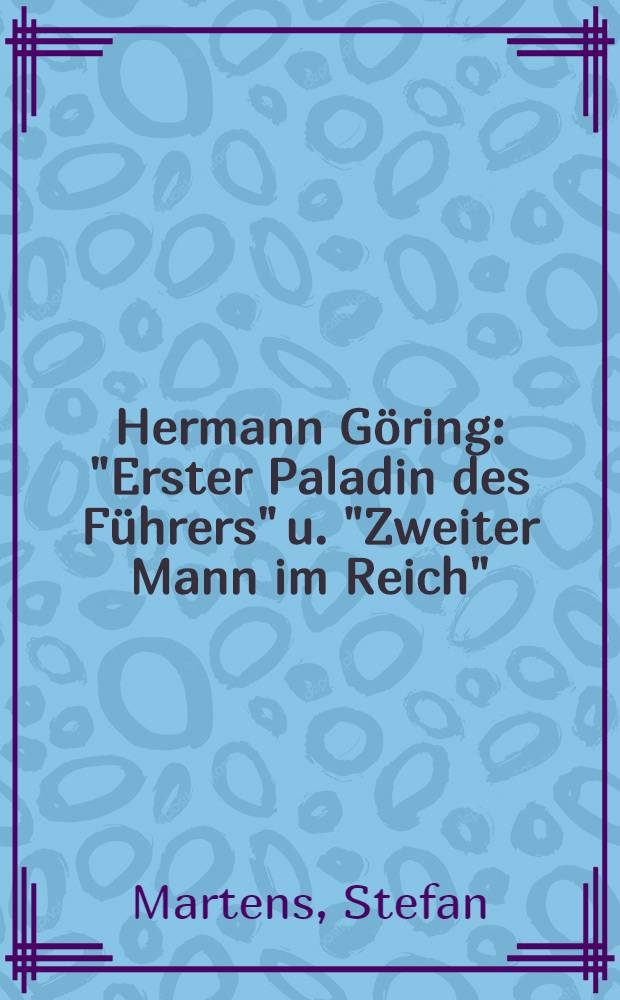 Hermann Göring : "Erster Paladin des Führers" u. "Zweiter Mann im Reich"