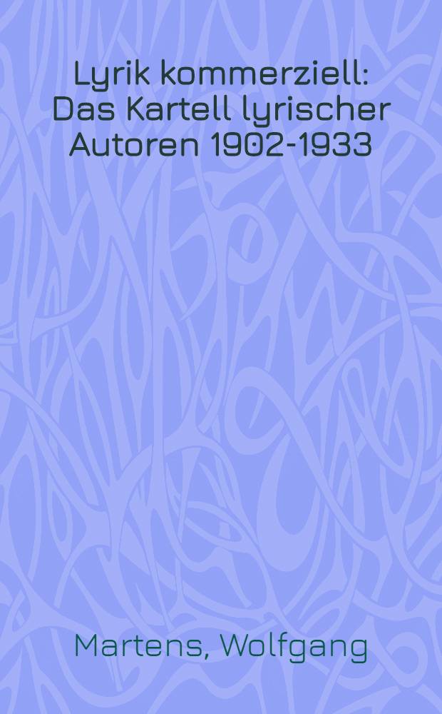 Lyrik kommerziell : Das Kartell lyrischer Autoren 1902-1933