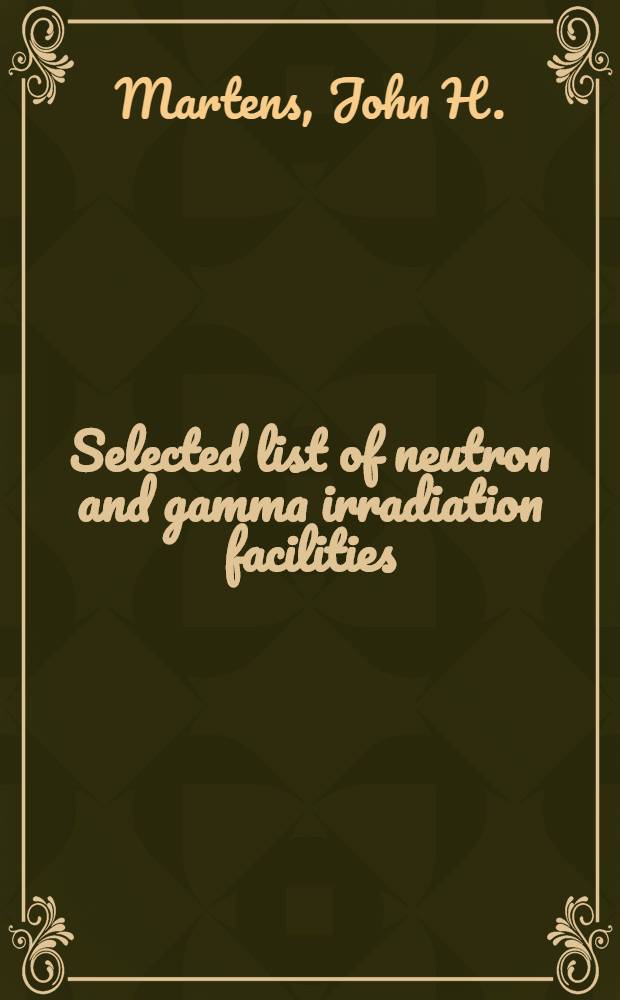 Selected list of neutron and gamma irradiation facilities : In operation, being built or planned
