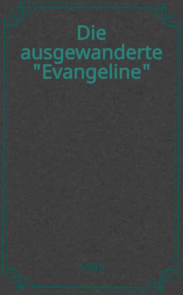 Die ausgewanderte "Evangeline" : Longfellows epische Idylle im übers. Transfer