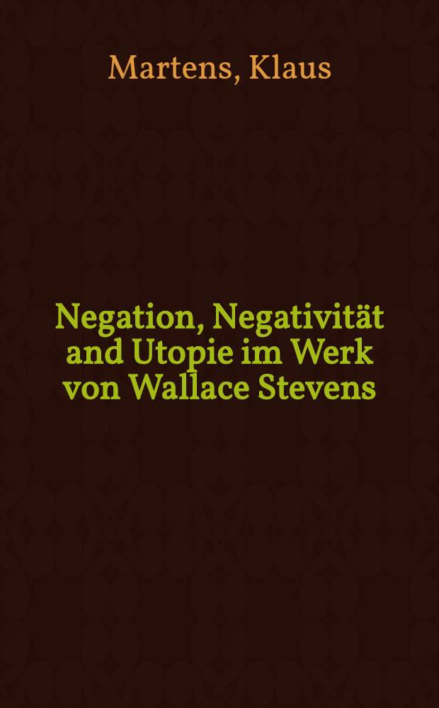 Negation, Negativit&auml;t and Utopie im Werk von Wallace Stevens
