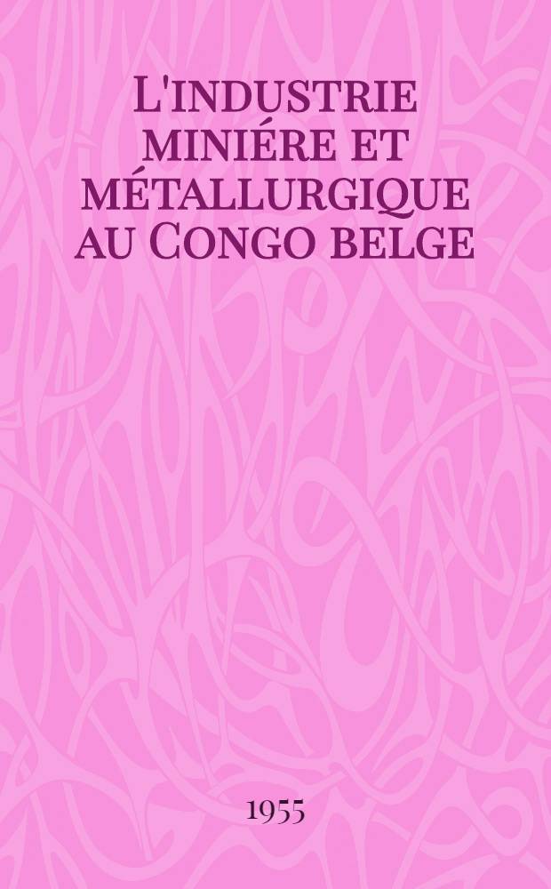 L'industrie miniére et métallurgique au Congo belge