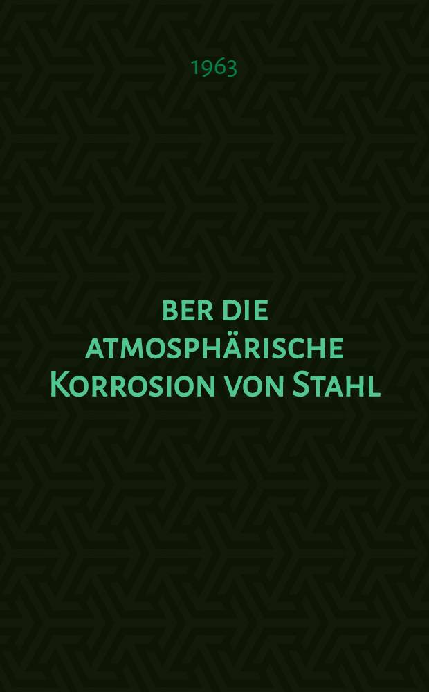 &Uuml;ber die atmosph&auml;rische Korrosion von Stahl : Von der Eidgen&ouml;ssischen techn. Hochschule in Z&uuml;rich ... genehmigte Promotionsarb