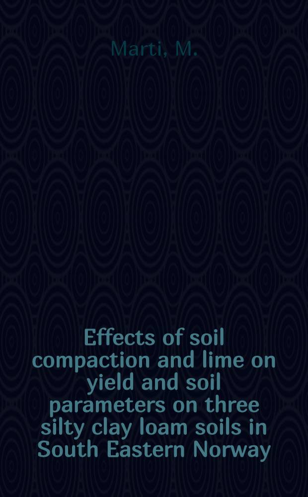 Effects of soil compaction and lime on yield and soil parameters on three silty clay loam soils in South Eastern Norway = Virkninger av jordpakking og kalk på avligs- og jordparametre i tre forsøk på siltig mellomleire på Sørøstlandet