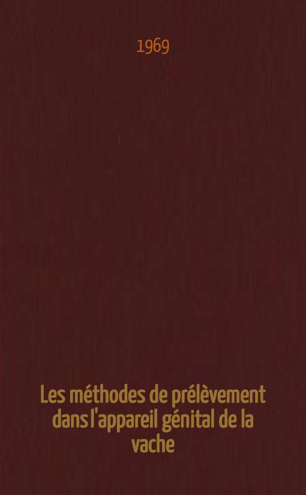 Les méthodes de prélèvement dans l'appareil génital de la vache : Thèse ..