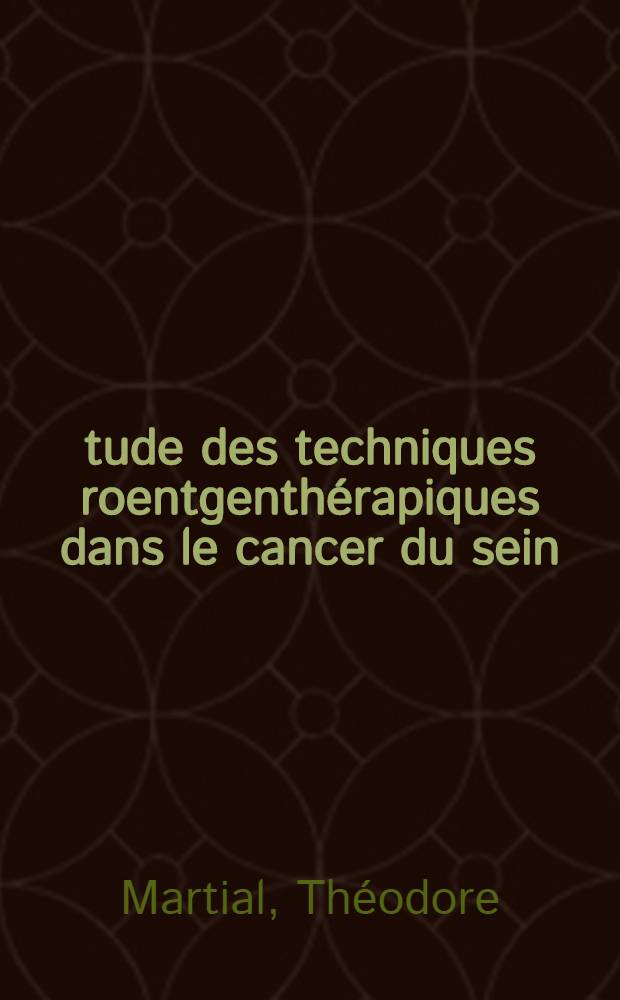 Étude des techniques roentgenthérapiques dans le cancer du sein : Thèse pour le doctorat en méd. présentée ..