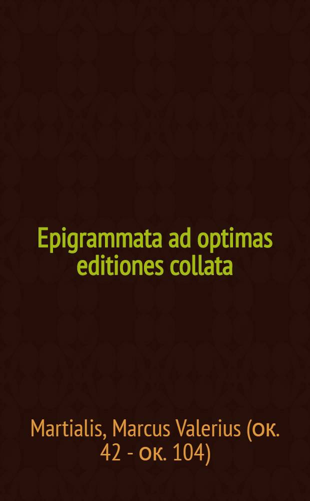 Epigrammata ad optimas editiones collata : Praemettitur notitia literaria studiis Societatis bipontinae : Vol. 1-2