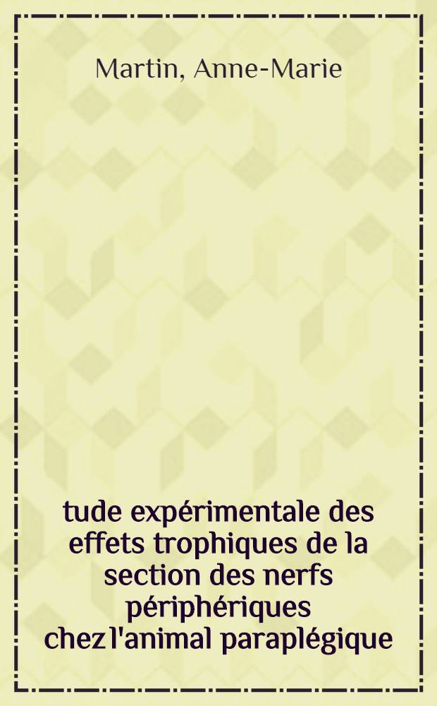 &Eacute;tude exp&eacute;rimentale des effets trophiques de la section des nerfs p&eacute;riph&eacute;riques chez l'animal parapl&eacute;gique : Th&egrave;se ..