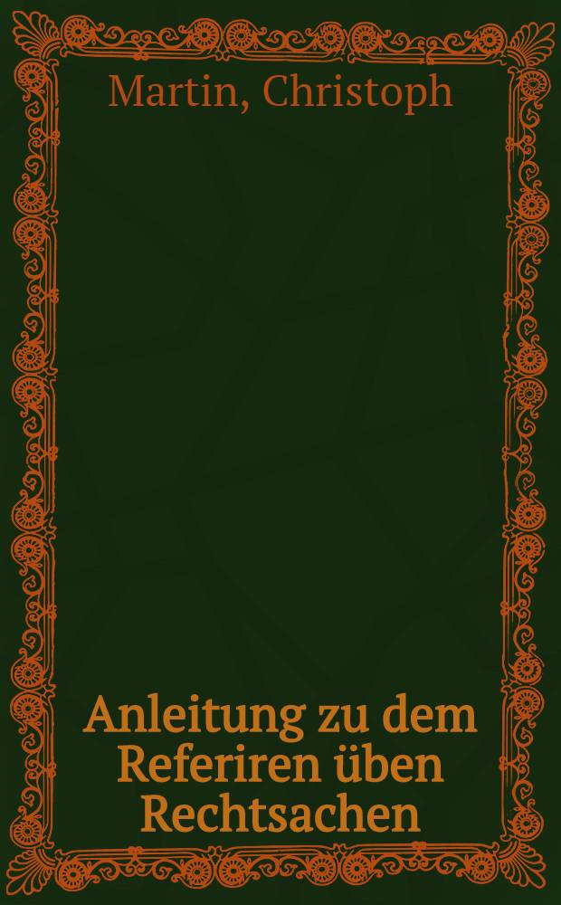 Anleitung zu dem Referiren üben Rechtsachen