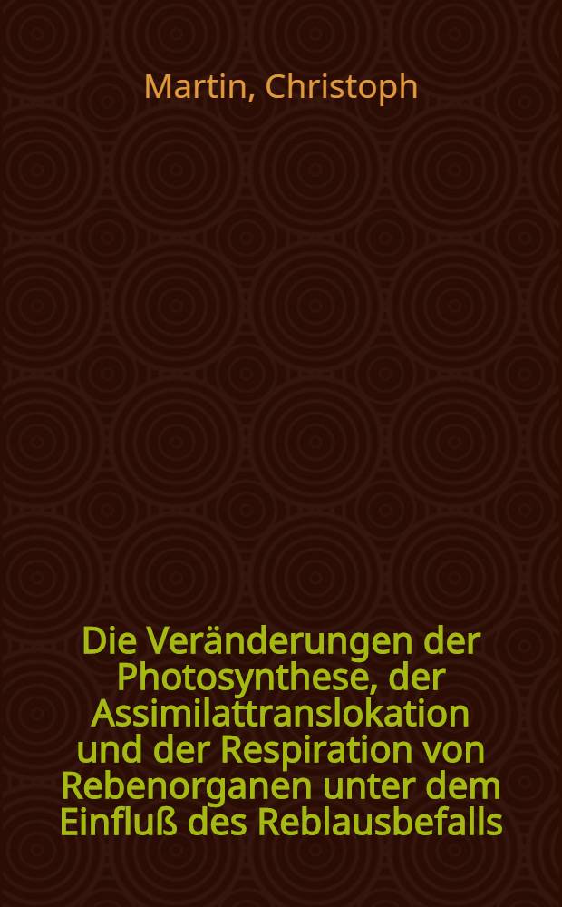 Die Veränderungen der Photosynthese, der Assimilattranslokation und der Respiration von Rebenorganen unter dem Einfluß des Reblausbefalls : Diss. vorgelegt der Agrarwiss. Fak. der Univ. Hohenheim