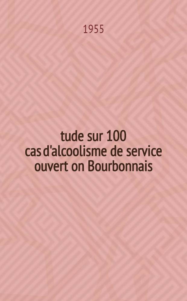 Étude sur 100 cas d'alcoolisme de service ouvert on Bourbonnais : Thèse pour le doctorat en méd. (diplôme d'État)