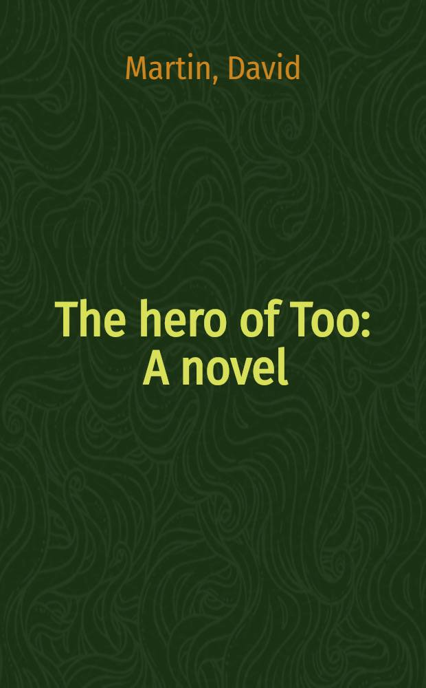 The hero of Too : A novel