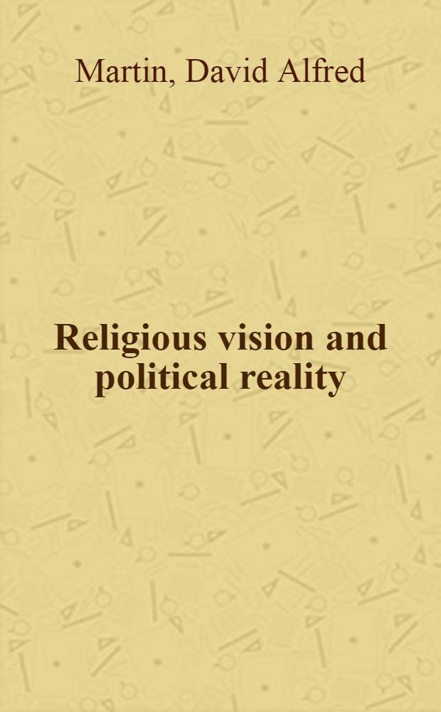 Religious vision and political reality : The third Sir Robert Madgwick lecture delivered to the Fac. of arts, the Univ. of New England, at the Univ. Hall, on Monday, Apr. 28, 1986