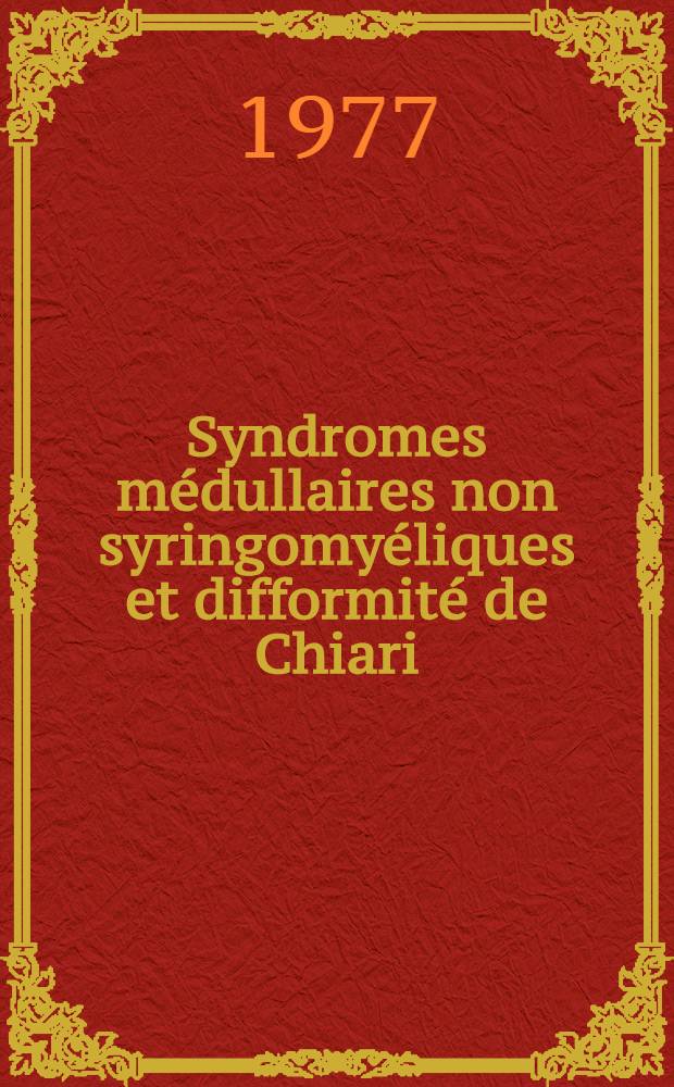 Syndromes médullaires non syringomyéliques et difformité de Chiari : À propos de 13 observ. : Thèse