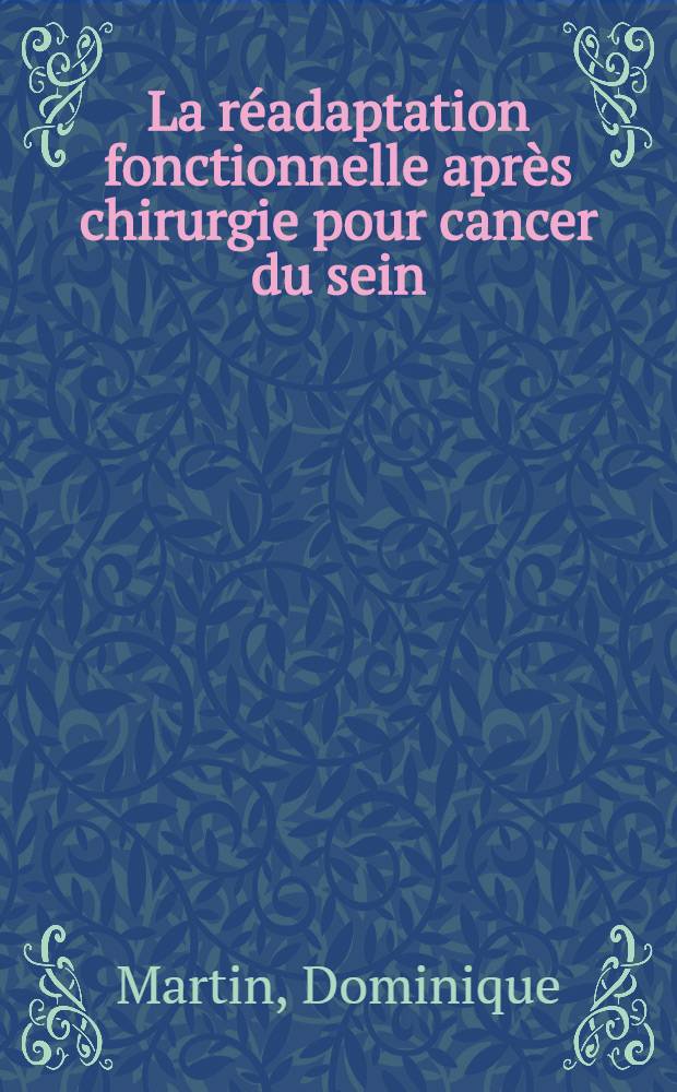 La réadaptation fonctionnelle après chirurgie pour cancer du sein : Thèse ..