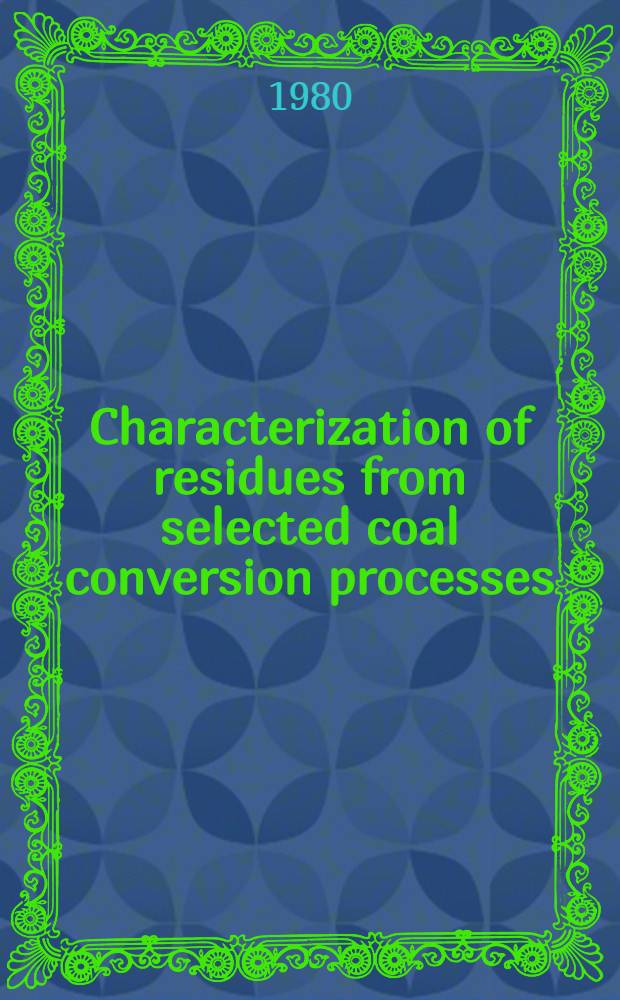 Characterization of residues from selected coal conversion processes