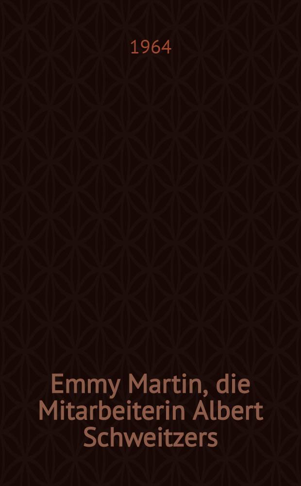 Emmy Martin, die Mitarbeiterin Albert Schweitzers