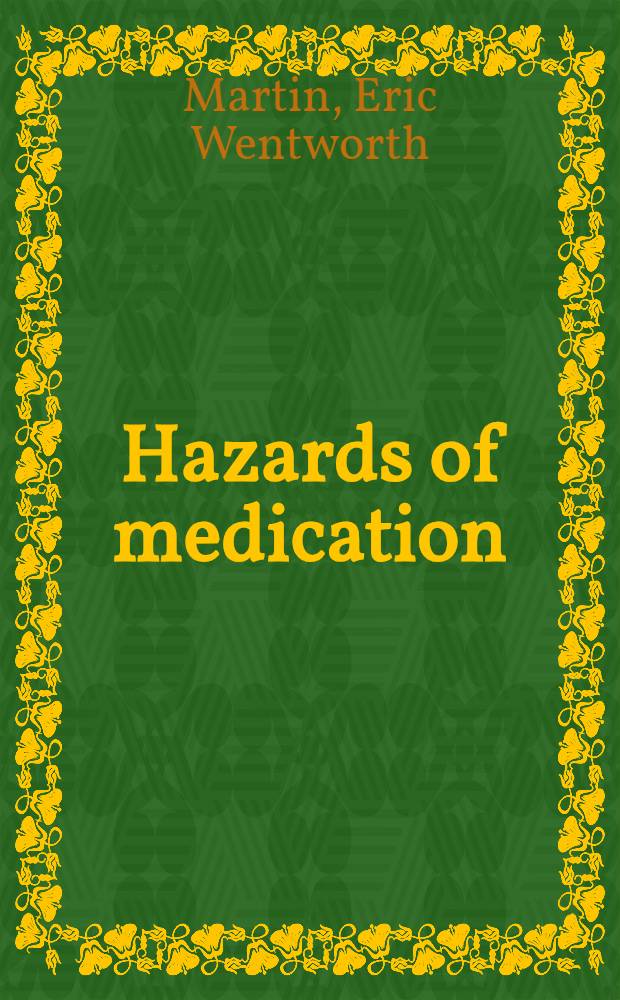 Hazards of medication : A man. on drug interactions, contraindications a. adverse reactions with other prescribing a. drug inform