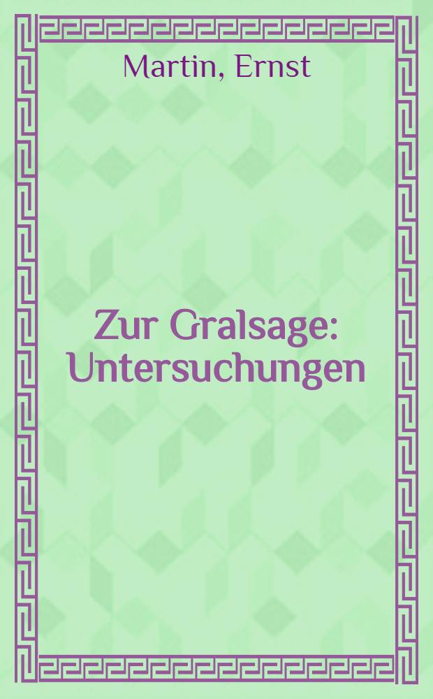 Zur Gralsage : Untersuchungen