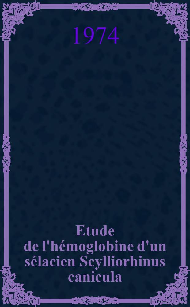 Etude de l'hémoglobine d'un sélacien Scylliorhinus canicula : Phénomènes d'agrégations - polymorphisme : Étude structurale d'une chaîne d'une composante majeure
