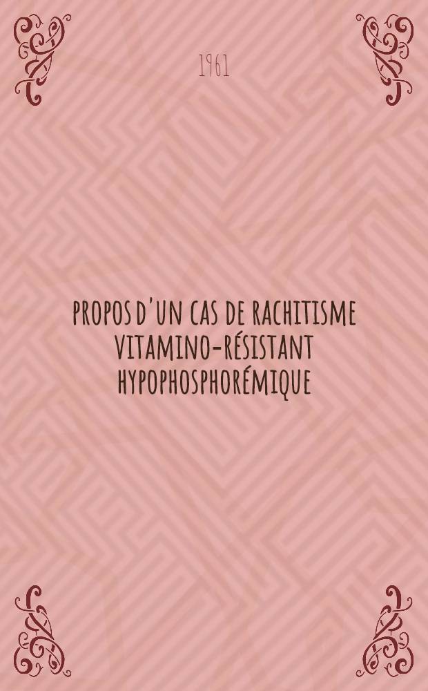 À propos d'un cas de rachitisme vitamino-résistant hypophosphorémique : Thèse ..