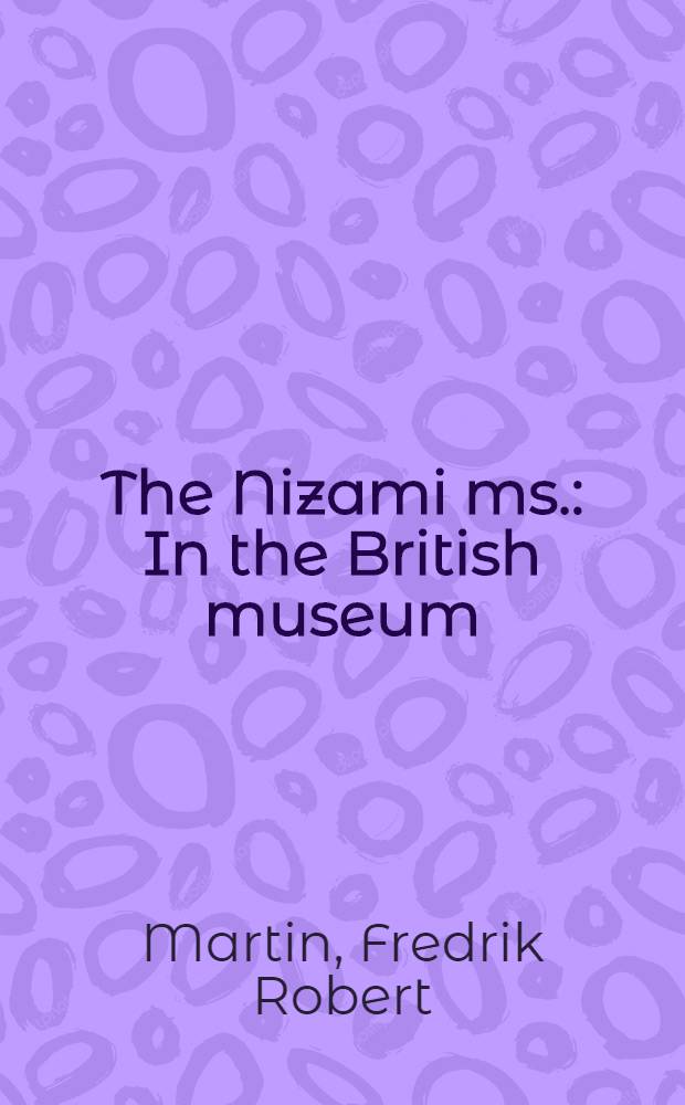 The Nizami ms. : In the British museum (Or. 6810)