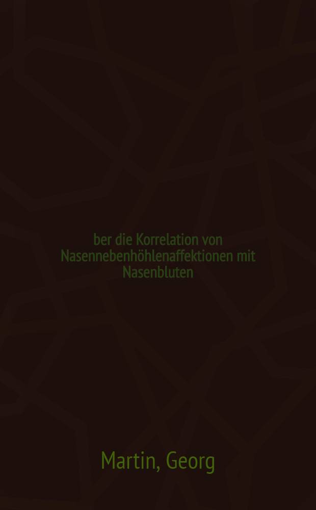 Über die Korrelation von Nasennebenhöhlenaffektionen mit Nasenbluten : Inaug.-Diss. ... der Med. Fak. der ... Univ. Mainz ..