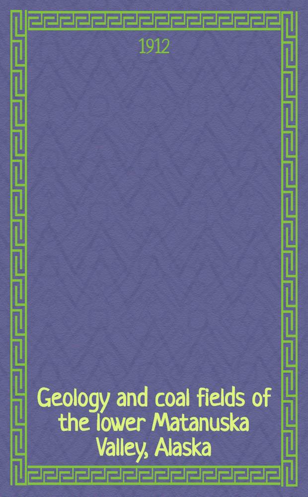 Geology and coal fields of the lower Matanuska Valley, Alaska