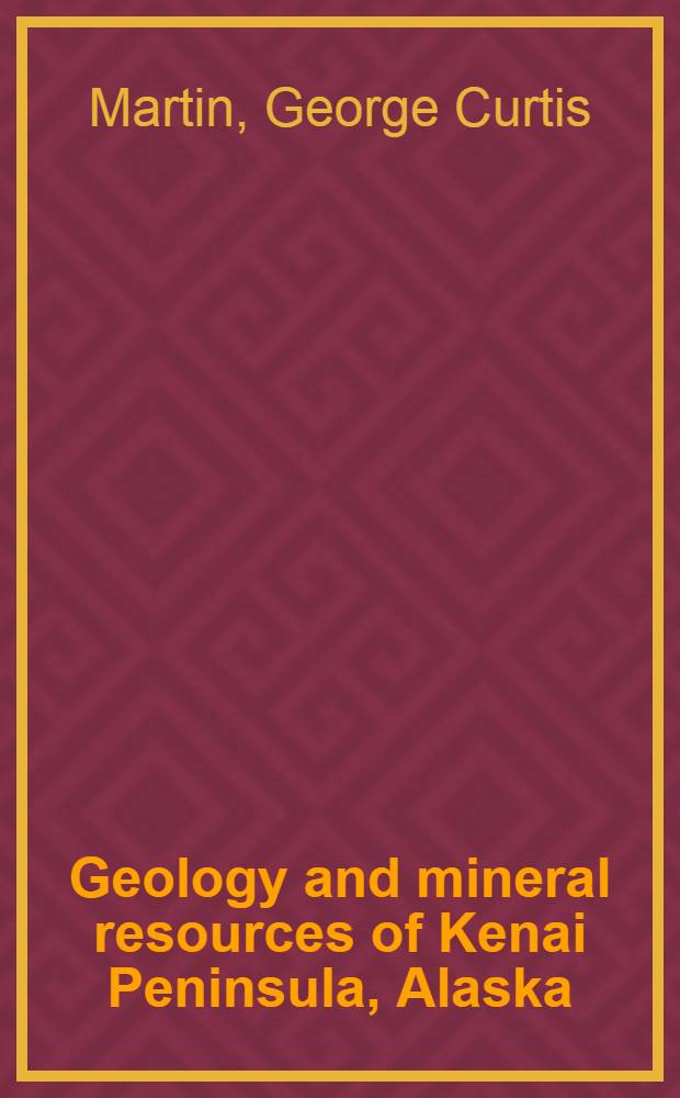 Geology and mineral resources of Kenai Peninsula, Alaska