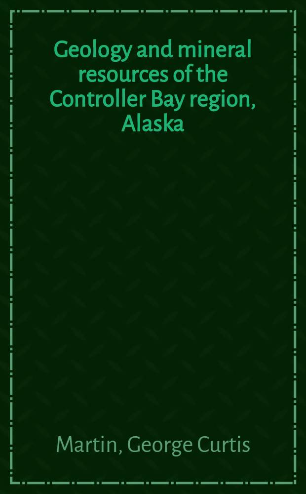 Geology and mineral resources of the Controller Bay region, Alaska