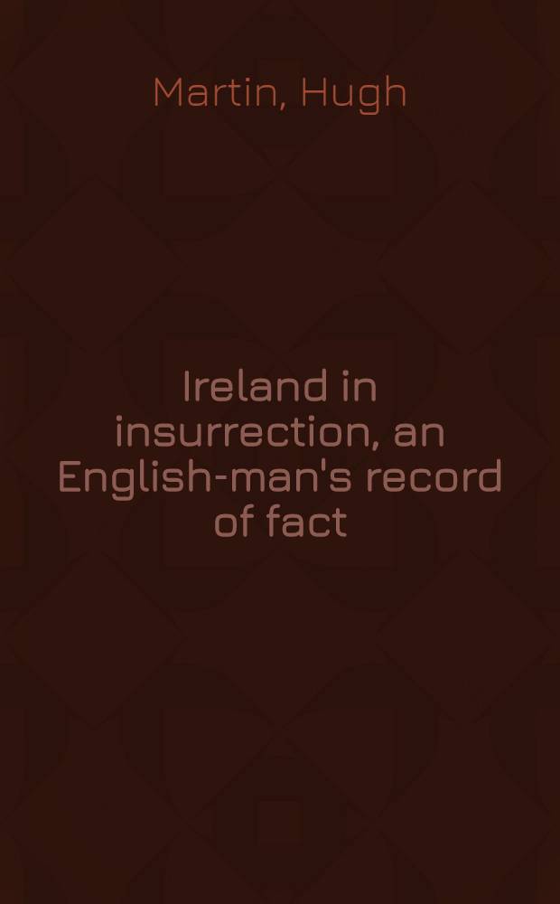 Ireland in insurrection, an English-man's record of fact