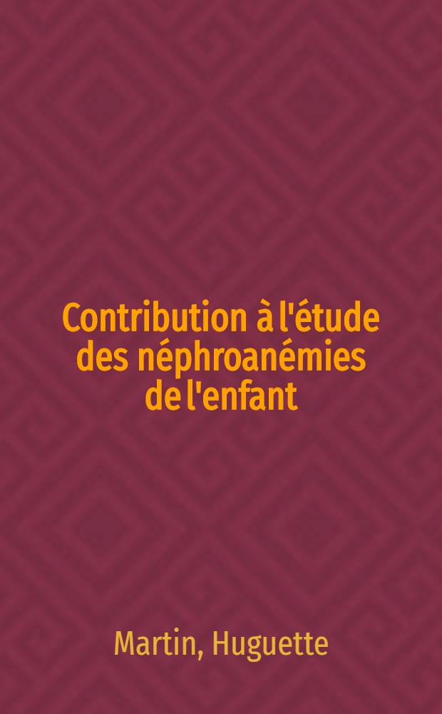 Contribution à l'étude des néphroanémies de l'enfant : Thèse ..