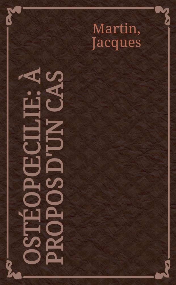 Ost&eacute;op&oelig;cilie : &Agrave; propos d'un cas : Th&egrave;se ..