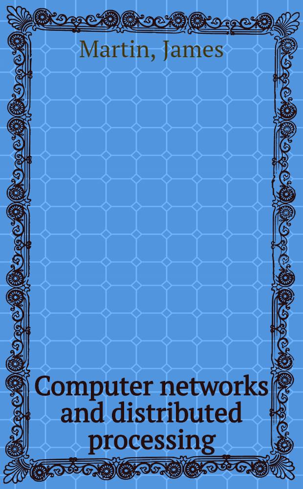 Computer networks and distributed processing : Software, techniques, and architecture