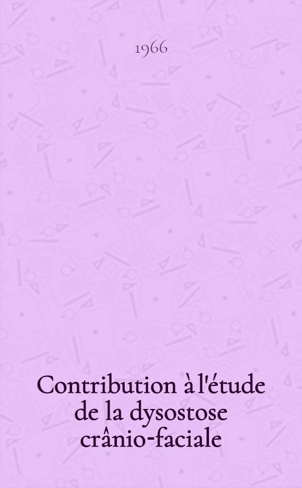 Contribution à l'étude de la dysostose crânio-faciale : Thèse ..