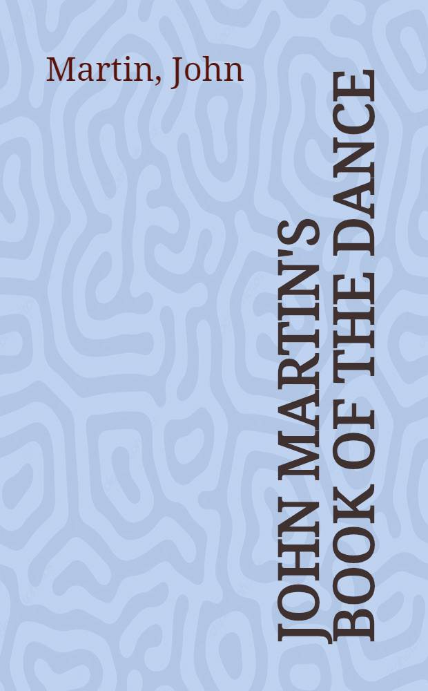 John Martin's Book of the dance : The background and development of the dance in all forms and periods